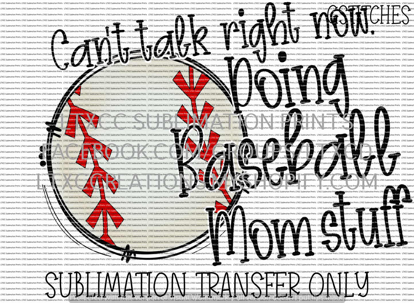 Can't talk right now. Doing BASEBALL Mom stuff. - SUBLIMATION PRINT TRANSFER