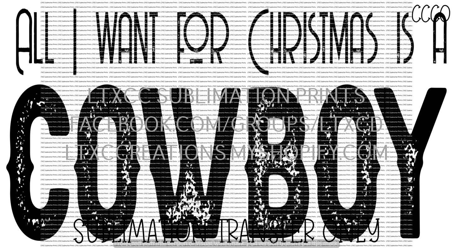 All I want for Christmas is a Cowboy - SUBLIMATION PRINT TRANSFER