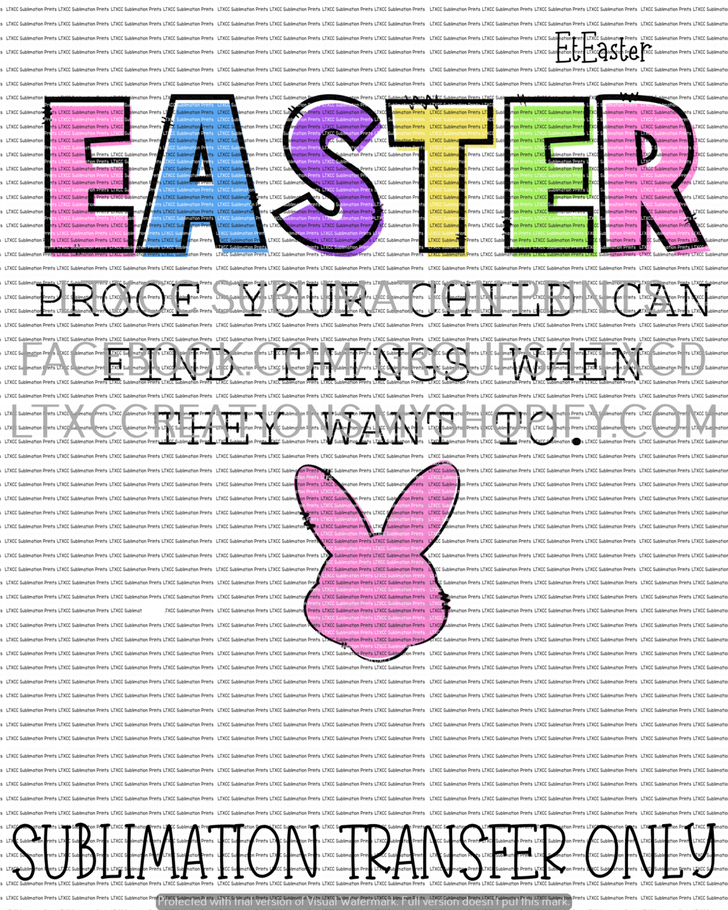 Easter - Proof Your Child Can Find Things When They Want To - OPTION 3 - SUBLIMATION PRINT TRANSFER