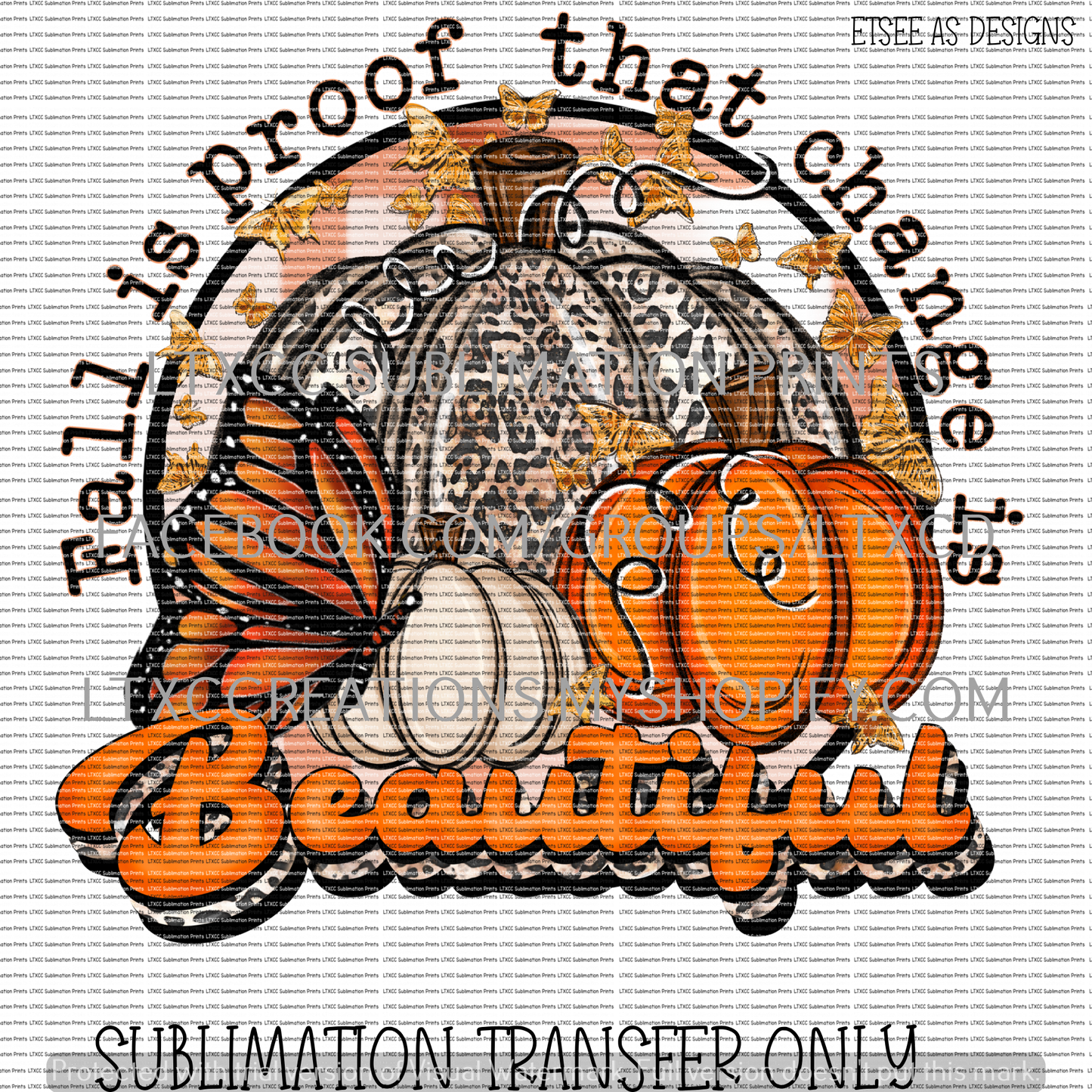 FALL IS PROOF THAT CHANGE IS BEAUTIFUL - SUBLIMATION PRINT TRANSFER