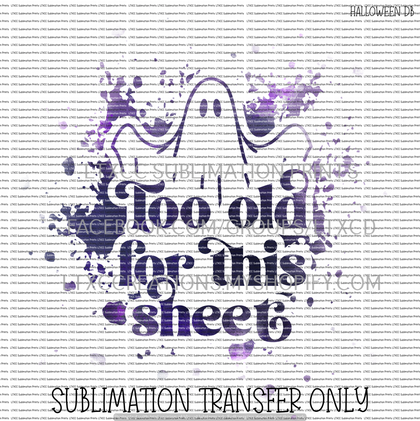 TOO OLD FOR THIS SHEET - GHOST - SUBLIMATION PRINT TRANSFER