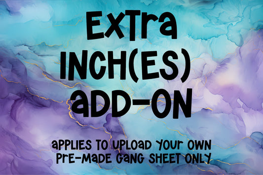 Extra Inches Add-On – Upload Your Own Gang Sheet Only