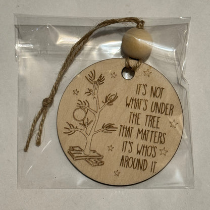 It's Not What's Under The Tree That Matters It's Who's Around It. - Christmas Tree Ornament - 3" Diameter