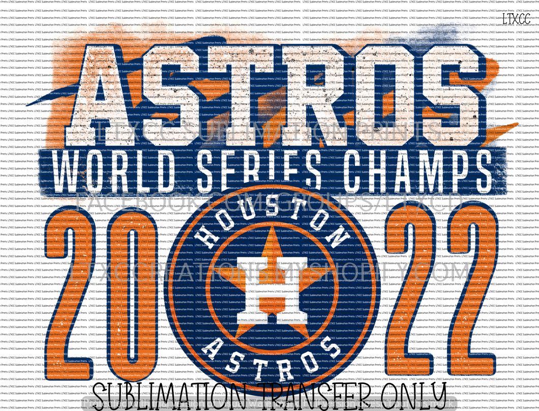 WORLD SERIES 2022 CHAMPIONS A S T R O S -  SUBLIMATION PRINT TRANSFER