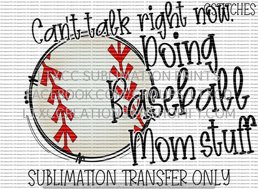 Can't talk right now. Doing BASEBALL Mom stuff. - SUBLIMATION PRINT TRANSFER