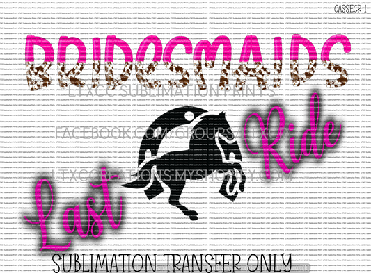 BRIDESMAIDS - LAST RIDE -  SUBLIMATION PRINT TRANSFER