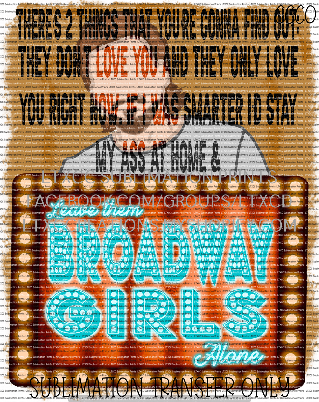 Leave Them Broadway Girls Alone - SUBLIMATION PRINT TRANSFER