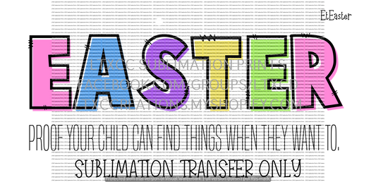 Easter - Proof Your Child Can Find Things When They Want To - OPTION 1 - SUBLIMATION PRINT TRANSFER