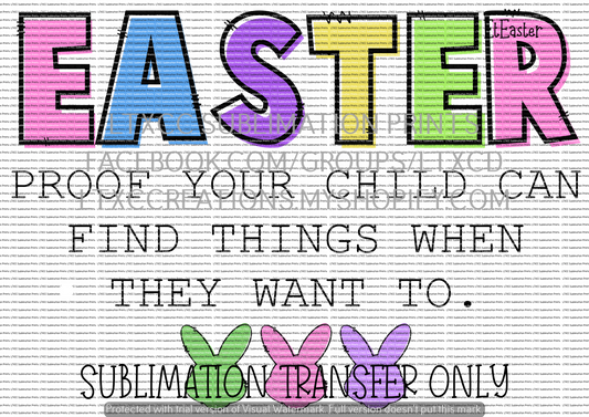 Easter - Proof Your Child Can Find Things When They Want To - OPTION 2 - SUBLIMATION PRINT TRANSFER