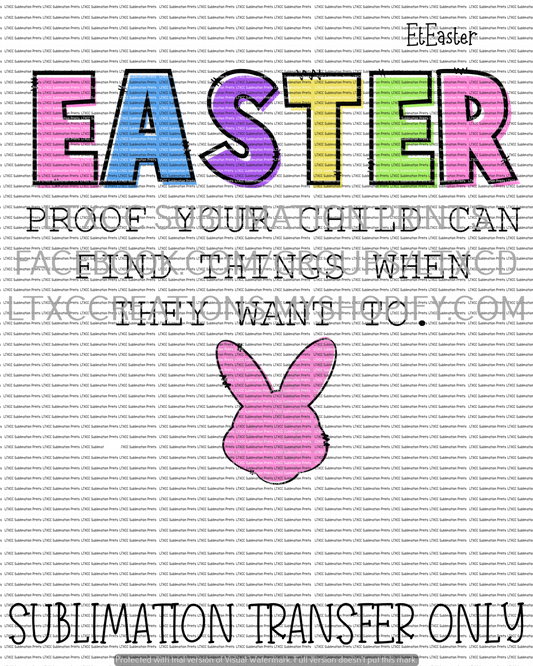 Easter - Proof Your Child Can Find Things When They Want To - OPTION 3 - SUBLIMATION PRINT TRANSFER