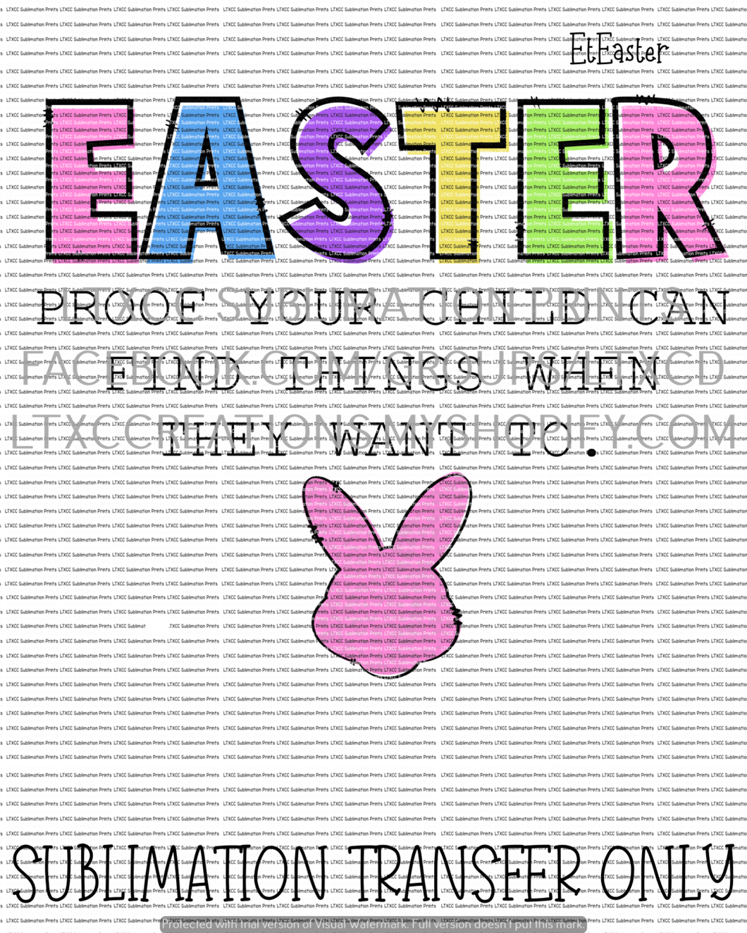 Easter - Proof Your Child Can Find Things When They Want To - OPTION 3 - SUBLIMATION PRINT TRANSFER