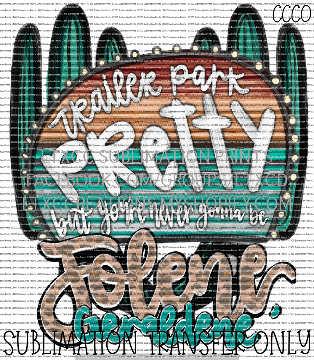 Trailer Park Pretty - SUBLIMATION PRINT TRANSFER