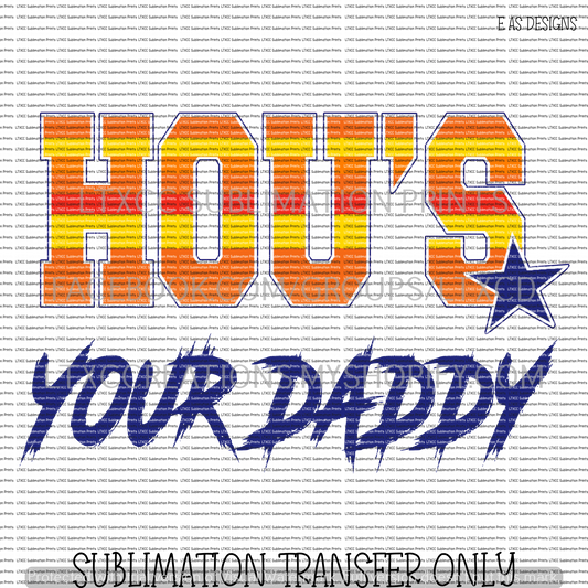 HOU'S YOUR DADDY - A S T R O S  -  SUBLIMATION PRINT TRANSFER