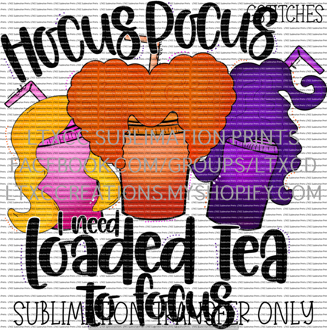 Hocus Pocus, I need loaded tea to focus - SUBLIMATION PRINT TRANSFER