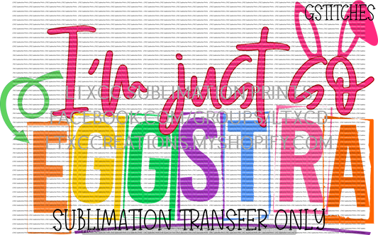 I'm just so EGGstra - SUBLIMATION PRINT TRANSFER