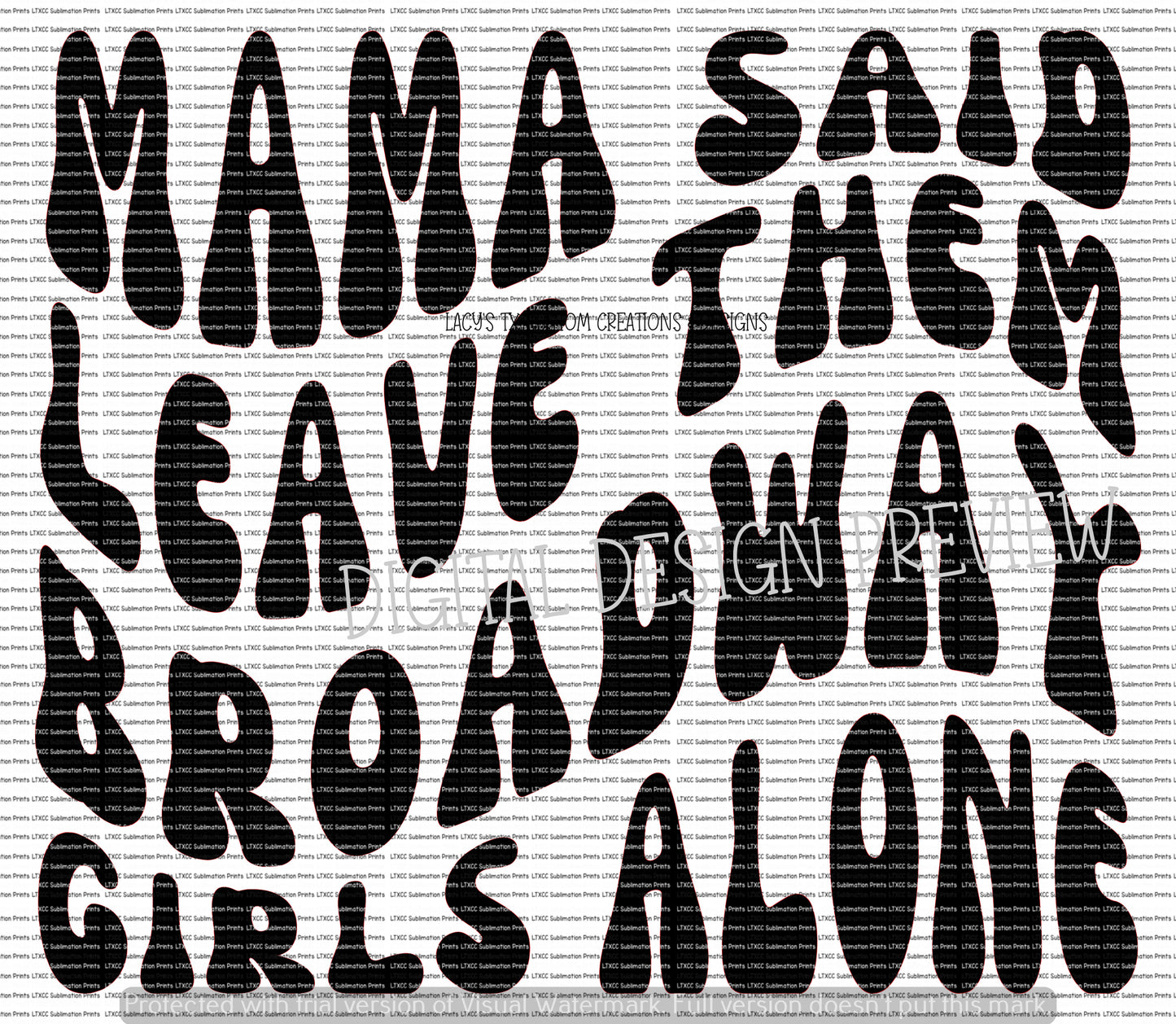 MAMA SAID LEAVE THEM BROADWAY GIRLS ALONE -  DIGITAL DESIGN ONLY