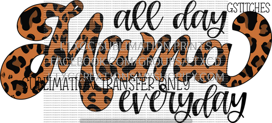 Mama All day Everyday - SUBLIMATION PRINT TRANSFER