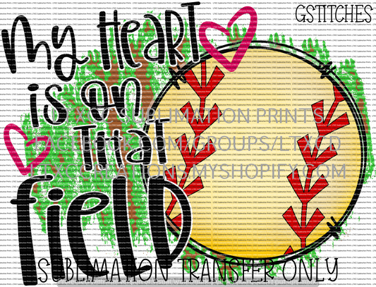 My heart is on that field SOFTBALL - SUBLIMATION PRINT TRANSFER
