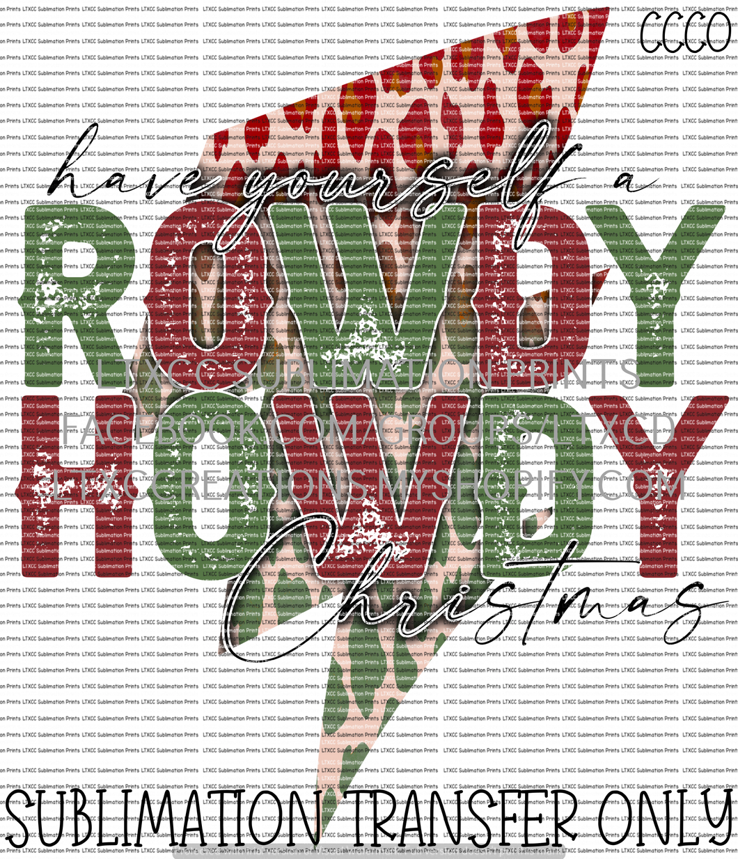 Have Yourself a Rowdy Howdy Christmas - SUBLIMATION PRINT TRANSFER