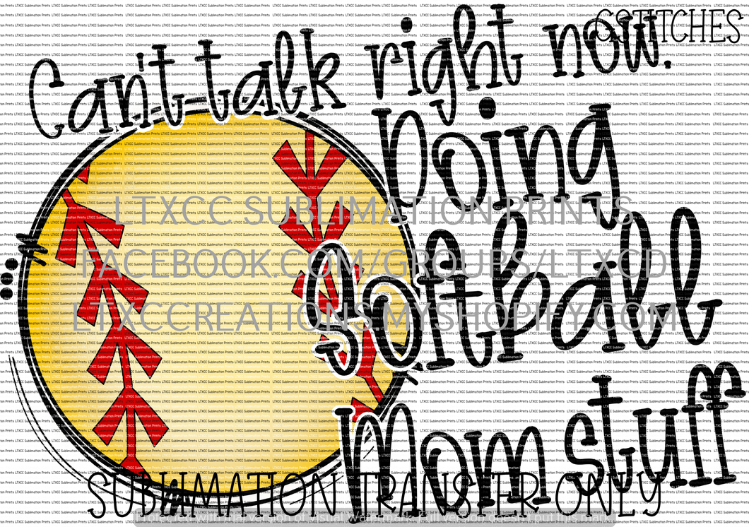 Can't talk right now. Doing SOFTBALL Mom stuff. - SUBLIMATION PRINT TRANSFER