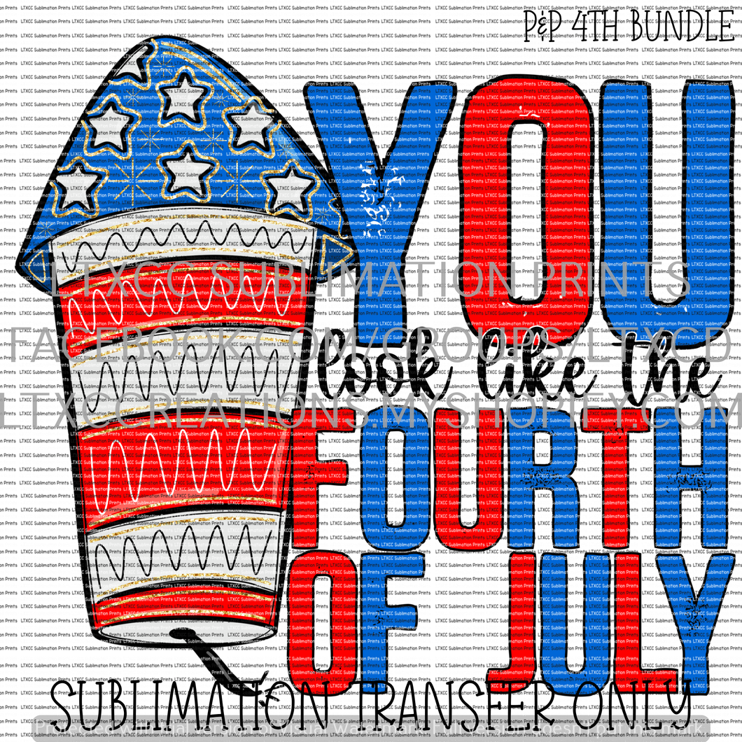 YOU LOOK LIKE THE 4TH OF JULY -  SUBLIMATION PRINT TRANSFER