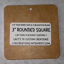 Load image into Gallery viewer, 1/8”  ROUNDED SQUARE (KEY RING PLACEMENT: CENTERED) Sublimation Blank - HARDWARE INCLUDED
