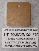 Load image into Gallery viewer, 1/8”  ROUNDED SQUARE (KEY RING PLACEMENT: CENTERED) Sublimation Blank - HARDWARE INCLUDED
