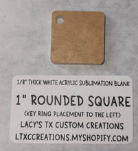 Load image into Gallery viewer, 1/8”  ROUNDED SQUARE (KEY RING PLACEMENT: LEFT) Sublimation Blank - HARDWARE INCLUDED
