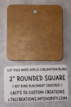 Load image into Gallery viewer, 1/8”  ROUNDED SQUARE (KEY RING PLACEMENT: CENTERED) Sublimation Blank - HARDWARE INCLUDED
