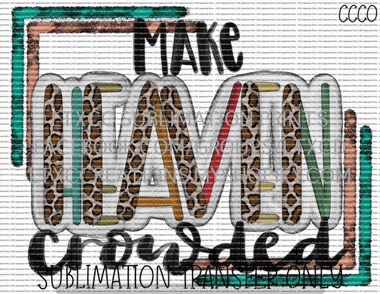 Make Heaven Crowded - SUBLIMATION PRINT TRANSFER